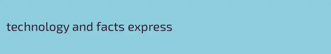 technology and facts express